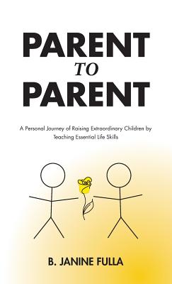 Parent to Parent: A Personal Journey of Raising Extraordinary Children by Teaching Essential Life Skills