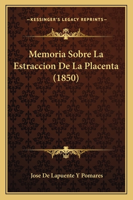 Memoria Sobre La Estraccion De La Placenta (1850)