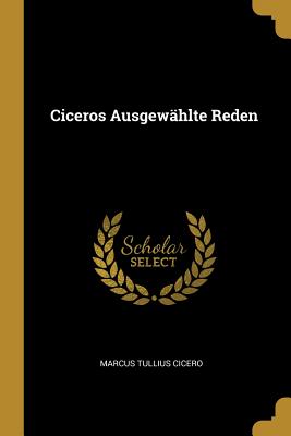Ciceros Ausgewählte Reden
