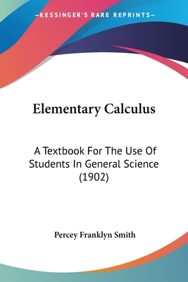 Elementary Calculus: A Textbook For The Use Of Students In General Science (1902)