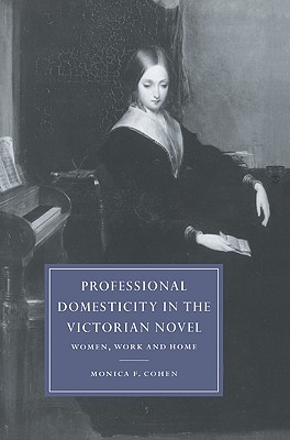 Professional Domesticity in the Victorian Novel: Women, Work and Home