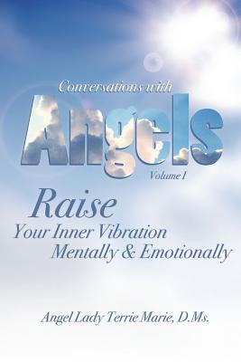 Conversations with Angels: Raise your Inner Vibration Mentally and Emotionally