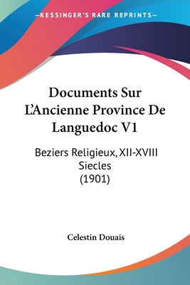 Documents Sur L'Ancienne Province De Languedoc V1: Beziers Religieux, XII-XVIII Siecles (1901)
