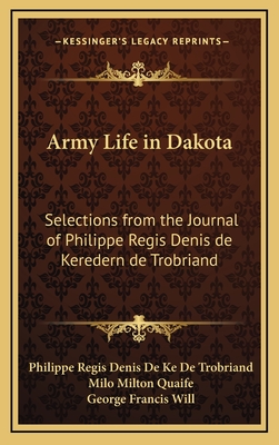 Army Life in Dakota: Selections from the Journal of Philippe Regis Denis de Keredern de Trobriand