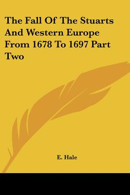 The Fall of the Stuarts and Western Europe from 1678 to 1697 Part Two
