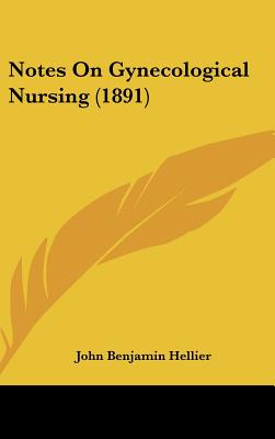 Notes On Gynecological Nursing (1891)