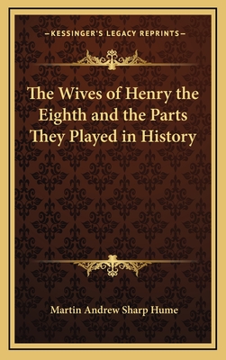 The Wives of Henry the Eighth and the Parts They Played in History