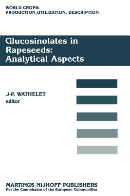 Glucosinolates in Rapeseeds: Analytical Aspects: Proceedings of a Seminar in the Cec Programme of Research on Plant Productivity, Held in Gembloux (Be