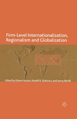 Firm-Level Internationalization, Regionalism and Globalization: Strategy, Performance and Institutional Change