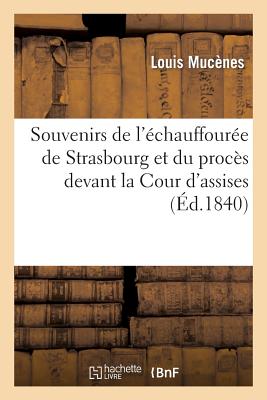Souvenirs de l'échauffourée de Strasbourg et du procès devant la Cour d'assises, pour servir: d'introduction et de terme de comparaison aux événements