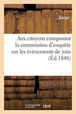 Aux citoyens représentants à l'Assemblée nationale: composant la commission d'enquête sur les événements de juin