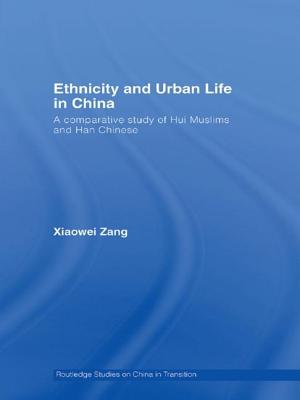 Ethnicity and Urban Life in China: A Comparative Study of Hui Muslims and Han Chinese