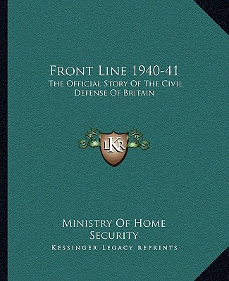 Front Line 1940-41: The Official Story of the Civil Defense of Britain