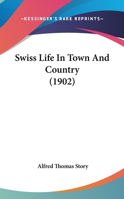 Swiss Life In Town And Country (1902)