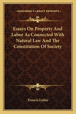 Essays On Property And Labor As Connected With Natural Law And The Constitution Of Society