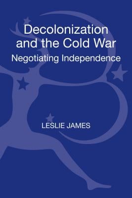 Decolonization and the Cold War: Negotiating Independence
