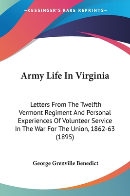 Army Life In Virginia: Letters From The Twelfth Vermont Regiment And Personal Experiences Of Volunteer Service In The War For The Union, 1862-63 (1895