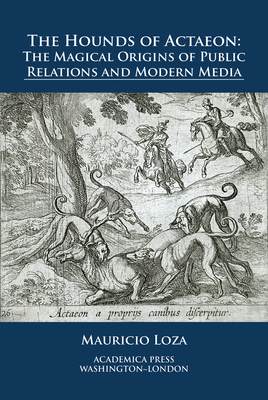 The Hounds of Actaeon: The Magical Origins of Public Relations and Modern Media