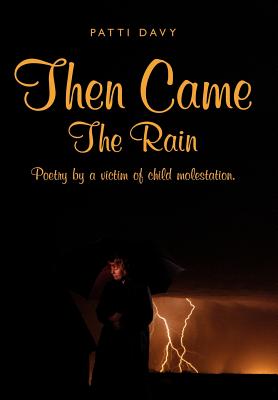 Then Came the Rain: Poetry by a Victim of Child Molestation.
