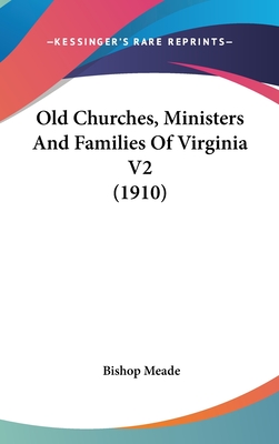 Old Churches, Ministers And Families Of Virginia V2 (1910)
