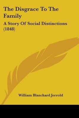 The Disgrace To The Family: A Story Of Social Distinctions (1848)
