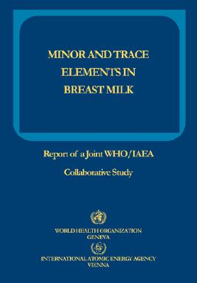 Minor and Trace Elements in Breast Milk: Report of a Joint WHO/IAEA Collaborative Study