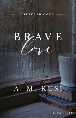Brave Love: Shattered Cove Series Book 7