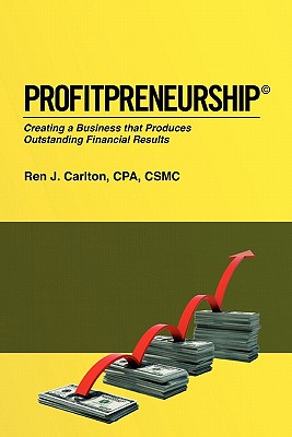 Profitpreneurship: Creating a Business that Produces Outstanding Financial Results