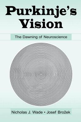 Purkinje's Vision: The Dawning of Neuroscience