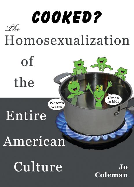 Cooked? the Homosexualization of the Entire American Culture