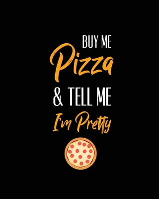 Buy Me Pizza & Tell Me I'm Pretty, Pizza Review Journal: Record & Rank Restaurant Reviews, Expert Pizza Foodie, Prompted Pages, Remembering Your Favor