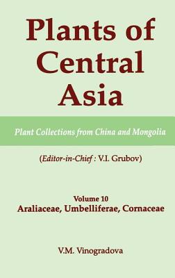 Plants of Central Asia - Plant Collection from China and Mongolia, Vol. 10: Araliaceae, Umbelliferae, Cornaceae