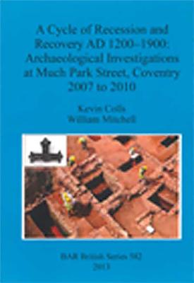 A Cycle of Recession and Recovery AD 1200-1900: Archaeological Investigations at Much Park Street, Coventry 2007 to 2010