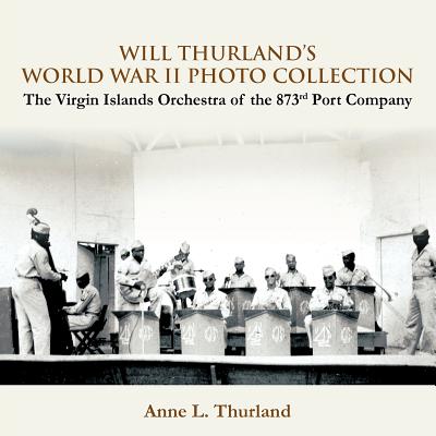 Will Thurland's World War II Photo Collection: The Virgin Islands Orchestra of the 873rd Port Company