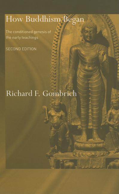 How Buddhism Began: The Conditioned Genesis of the Early Teachings