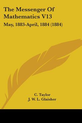 The Messenger Of Mathematics V13: May, 1883-April, 1884 (1884)