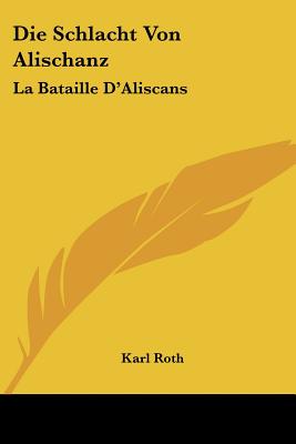 Die Schlacht Von Alischanz: La Bataille D'Aliscans: Kitzinger Bruchstucke (1874)