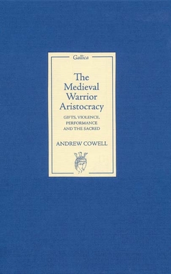 The Medieval Warrior Aristocracy: Gifts, Violence, Performance, and the Sacred