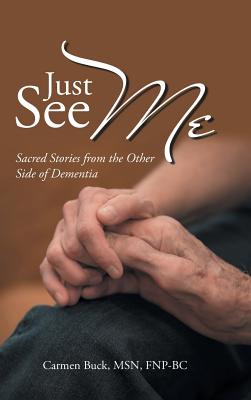 Just See Me: Sacred Stories from the Other Side of Dementia