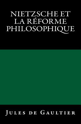 Nietzsche et la Réforme Philosophique: Edition originale de 1904