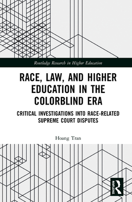 Race, Law, and Higher Education in the Colorblind Era: Critical Investigations into Race-Related Supreme Court Disputes