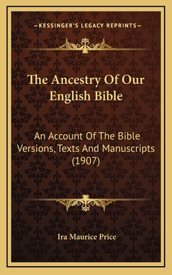 The Ancestry Of Our English Bible: An Account Of The Bible Versions, Texts And Manuscripts (1907)