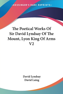 The Poetical Works Of Sir David Lyndsay Of The Mount, Lyon King Of Arms V2