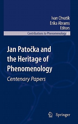 Jan Patočka and the Heritage of Phenomenology: Centenary Papers