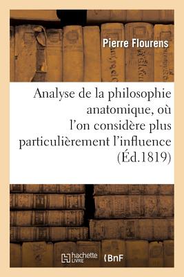 Analyse de la philosophie anatomique, où l'on considère plus particulièrement l'influence: qu'aura cet ouvrage sur l'état actuel de la physiologie et
