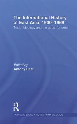 The International History of East Asia, 1900-1968: Trade, Ideology and the Quest for Order