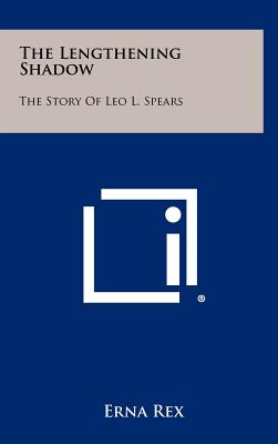 The Lengthening Shadow: The Story of Leo L. Spears