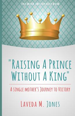 Raising A Prince Without A King: A Single Mother's Journey To Victory