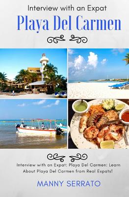 Interview with an Expat: Playa Del Carmen, Mexico: Learn About the Mayan Riviera from Real Expats! Expatriate and Escape the Rat Race!