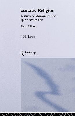 Ecstatic Religion: A Study of Shamanism and Spirit Possession